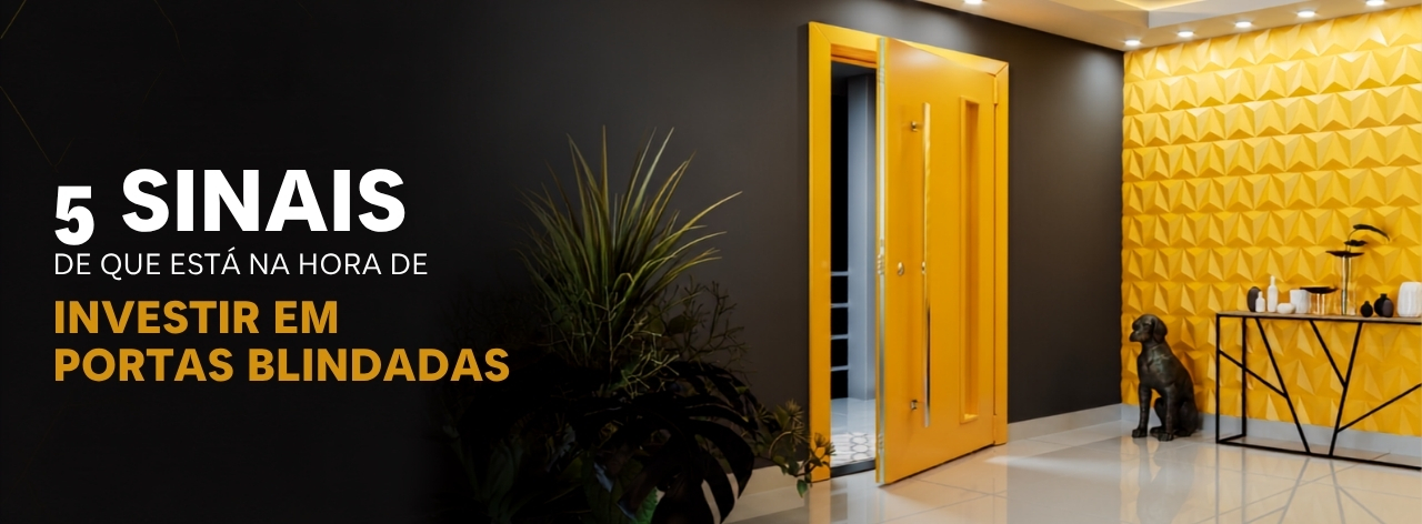 5 sinais de que está na hora de investir em portas blindadas