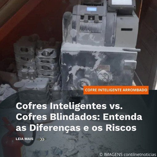 Cofres Inteligentes vs. Cofres Blindados: Entenda as Diferenças e os Riscos
